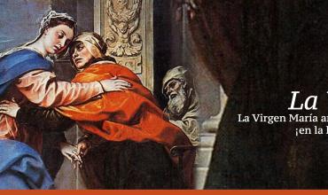 La Visitación: Un encuentro, dos mujeres, un solo Amor